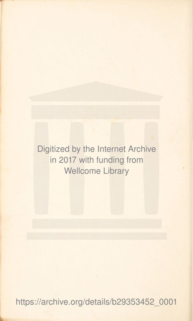 Digitized by the Internet Archive in 2017 with funding from Wellcome Library https://archive.org/details/b29353452_0001