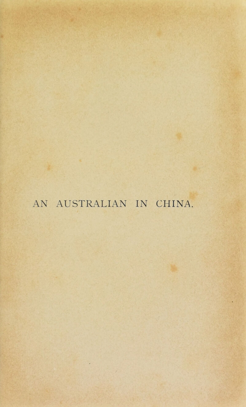 AN AUSTRALIAN IN CHINA.