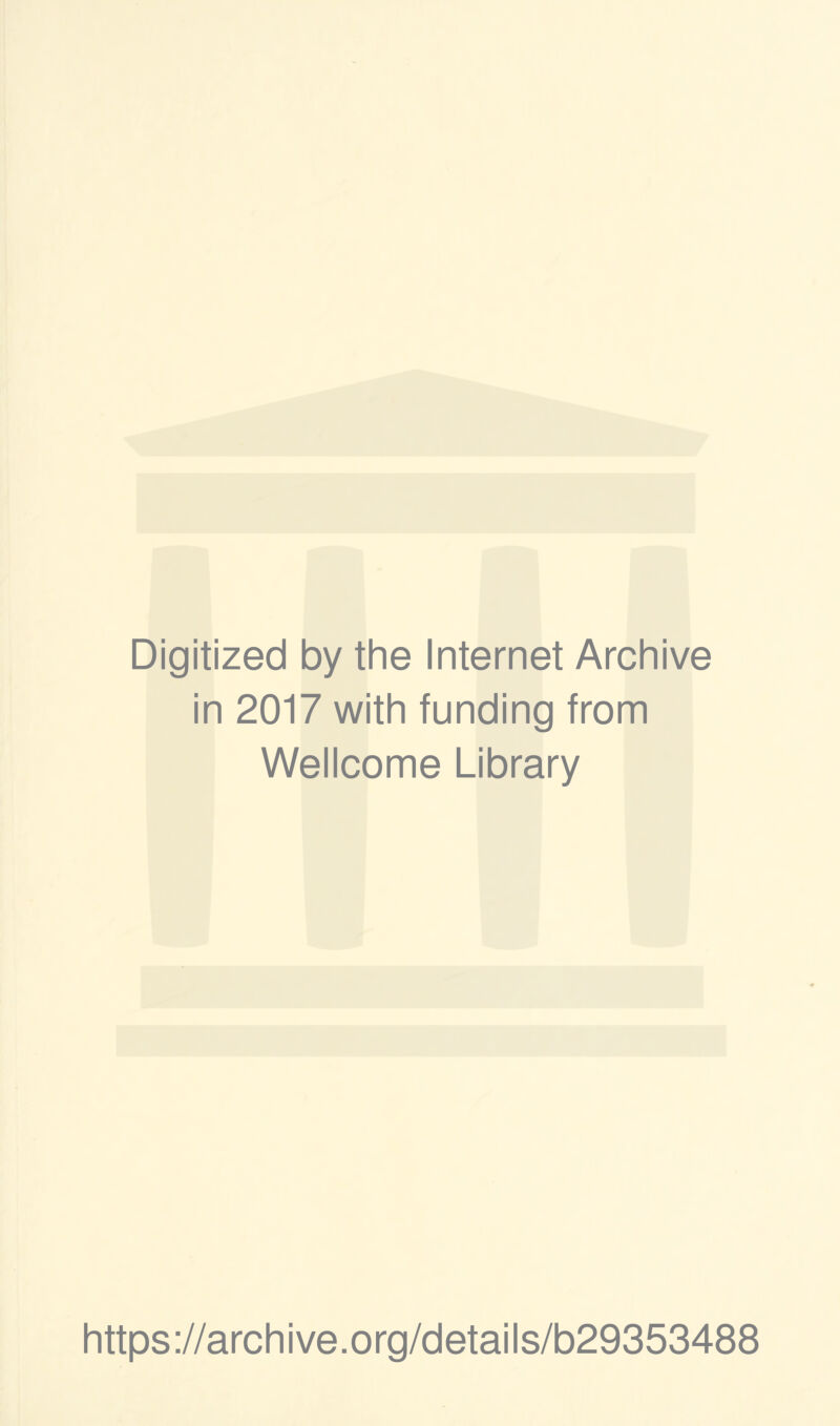 Digitized by thè Internet Archive in 2017 with funding from Wellcome Library https://archive.org/details/b29353488