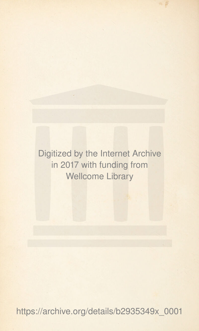 Digitized by the Internet Archive in 2017 with funding from Wellcome Library https://archive.org/details/b2935349x_0001