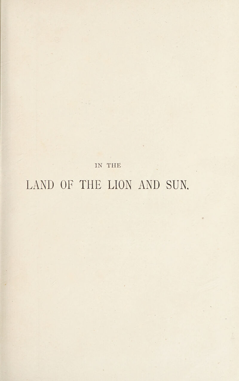 IN THE LAND OF THE LION AND SUN.