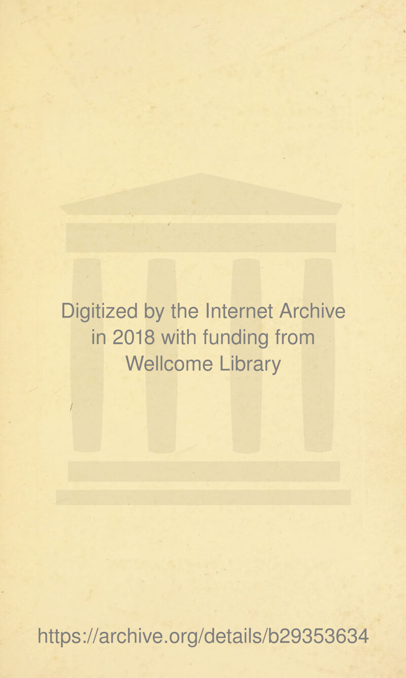 Digitized by the Internet Archive in 2018 with funding from Wellcome Library https://archive.org/details/b29353634