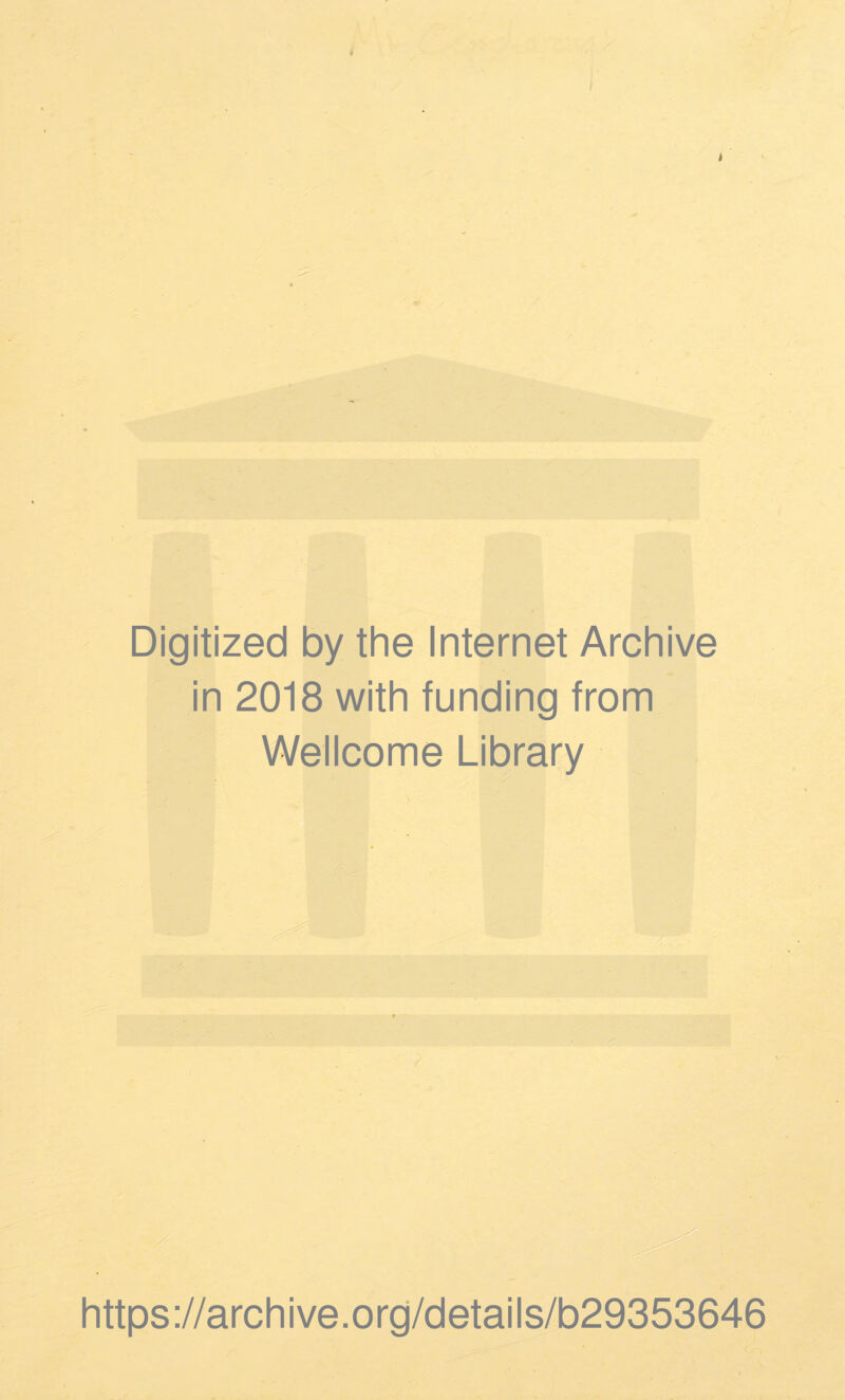 Digitized by the Internet Archive in 2018 with funding from Wellcome Library https://archive.org/details/b29353646