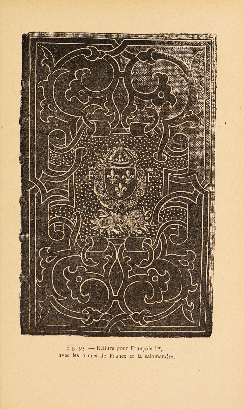 Fig. 95-— Reliure pour François Ier^ avec les armes de France et la salamandre.