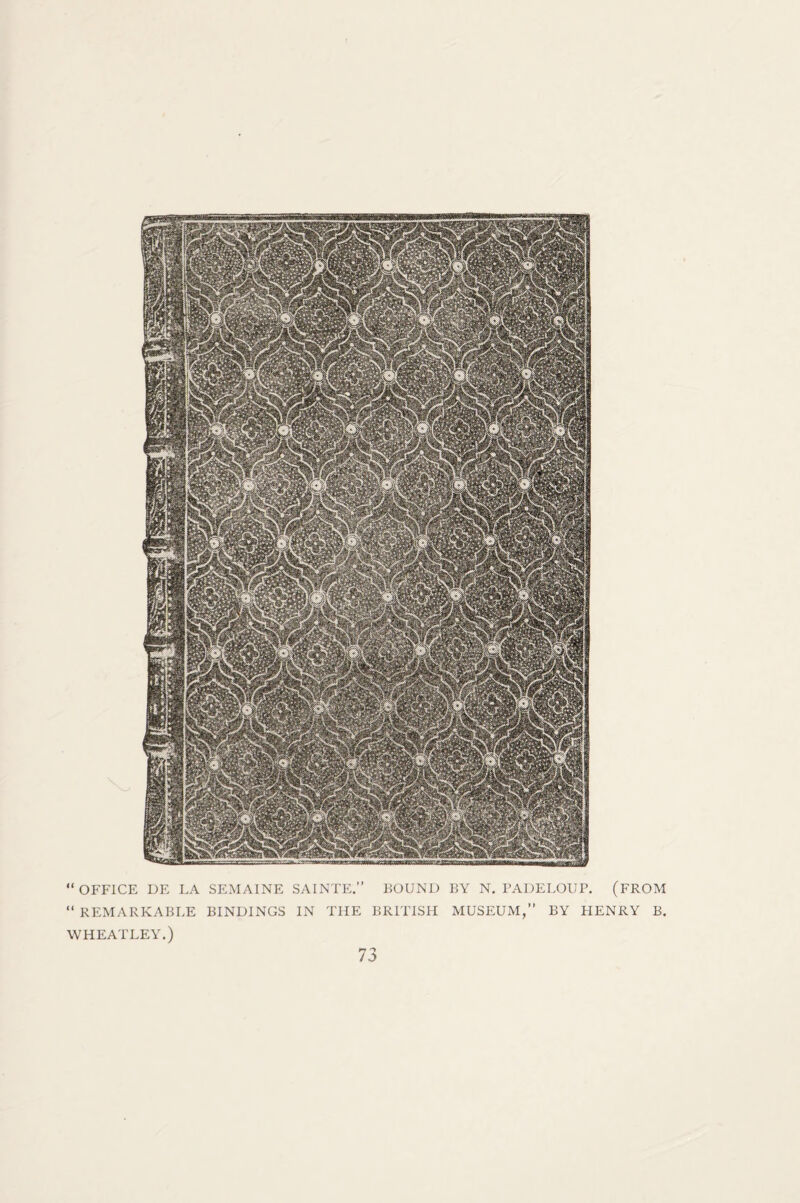 “OFFICE DE LA SEMAINE SAINTE. BOUND BY N. PADELOUP. (FROM “ REMARKABLE BINDINGS IN THE BRITISH MUSEUM,” BY HENRY B. WHEATLEY.)