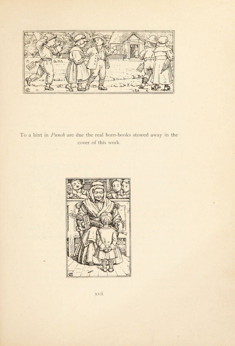 To a hint in PitncJi are due the real horn-books stowed away in the cover of this work. XVll