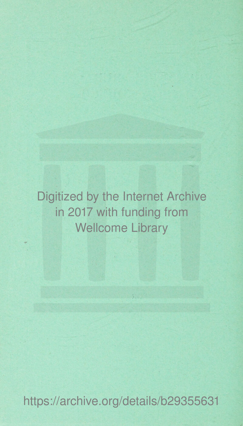 Digitized by the Internet Archive in 2017 with funding from Wellcome Library https://archive.org/details/b29355631