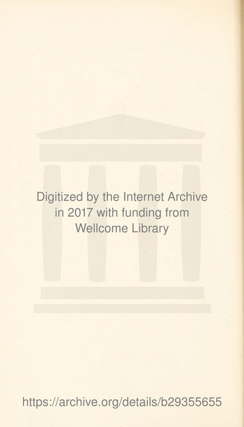 Digitized by the Internet Archive in 2017 with funding from Wellcome Library https://archive.org/details/b29355655