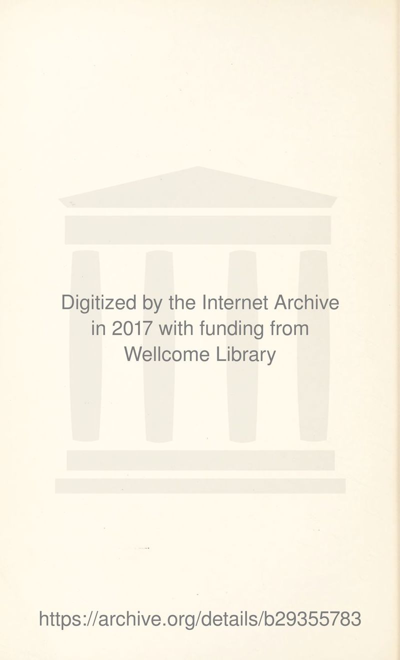 Digitized by the Internet Archive in 2017 with funding from Wellcome Library https://archive.org/details/b29355783