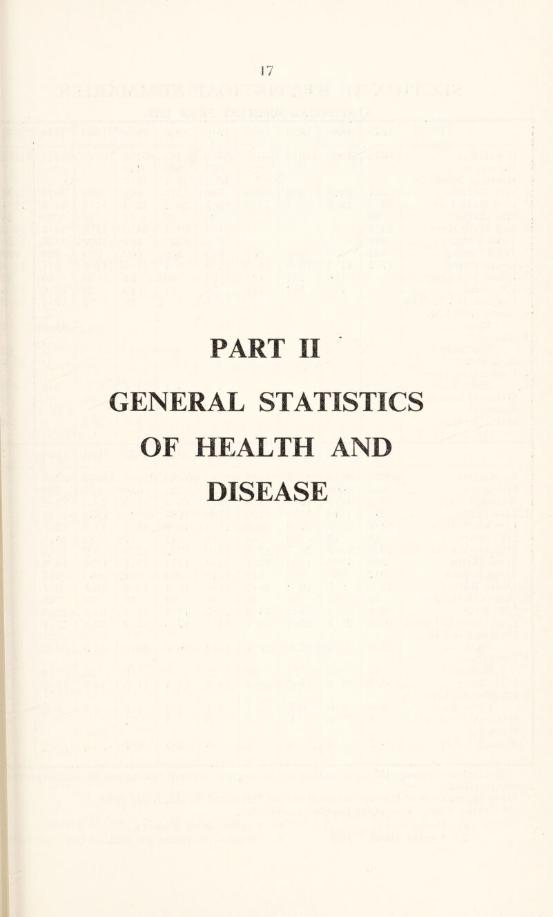 PART II GENERAL STATISTICS OF HEALTH AND DISEASE