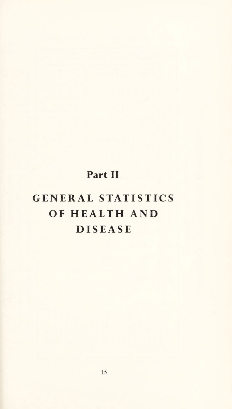 Part II GENERAL STATISTICS OF HEALTH AND DISEASE