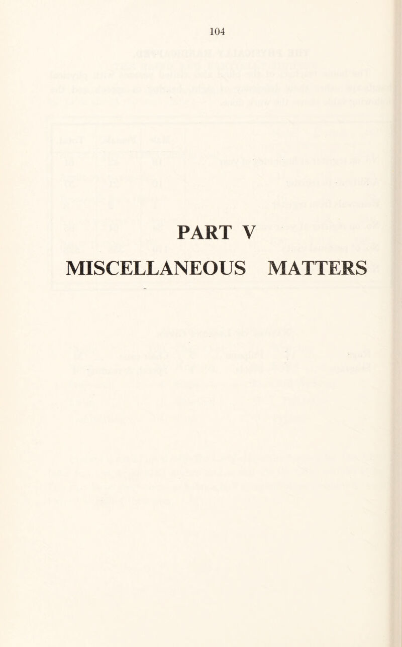 PART V MISCELLANEOUS MATTERS