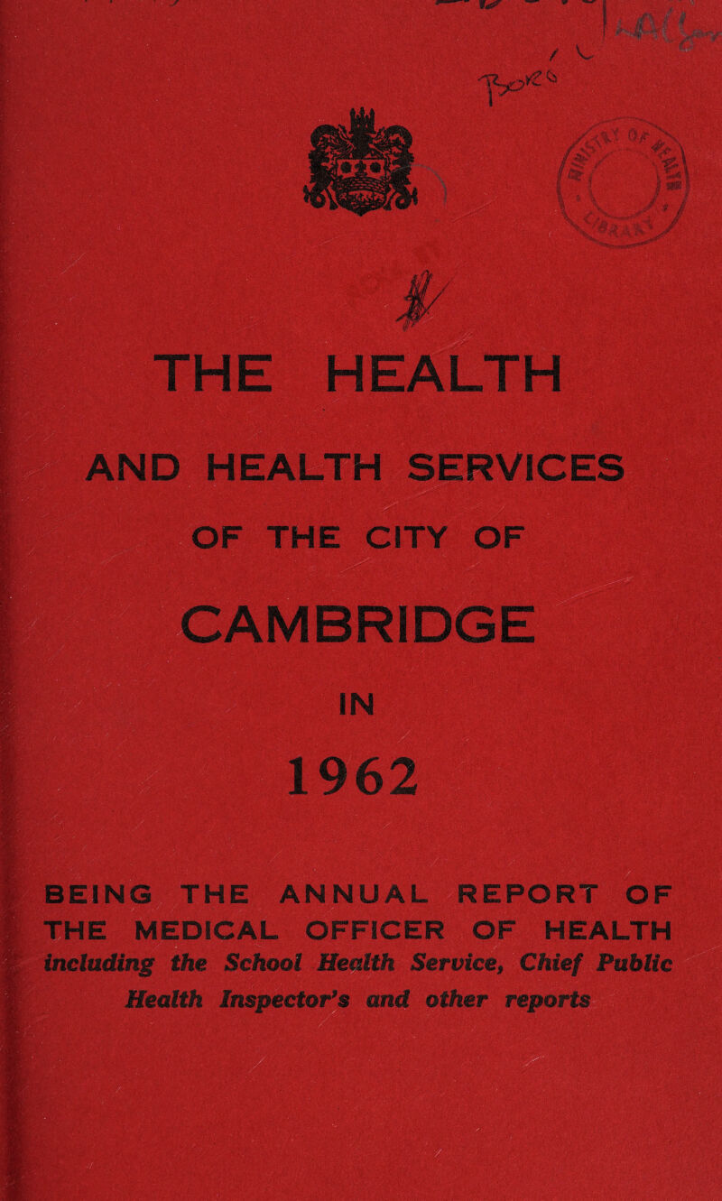 BEING THE ANNUAL REPORT OF ;1#E MEDICAL OFFICER OF HEAL including the Service, Chief Pu^ Health Inspector’s and oHier reports