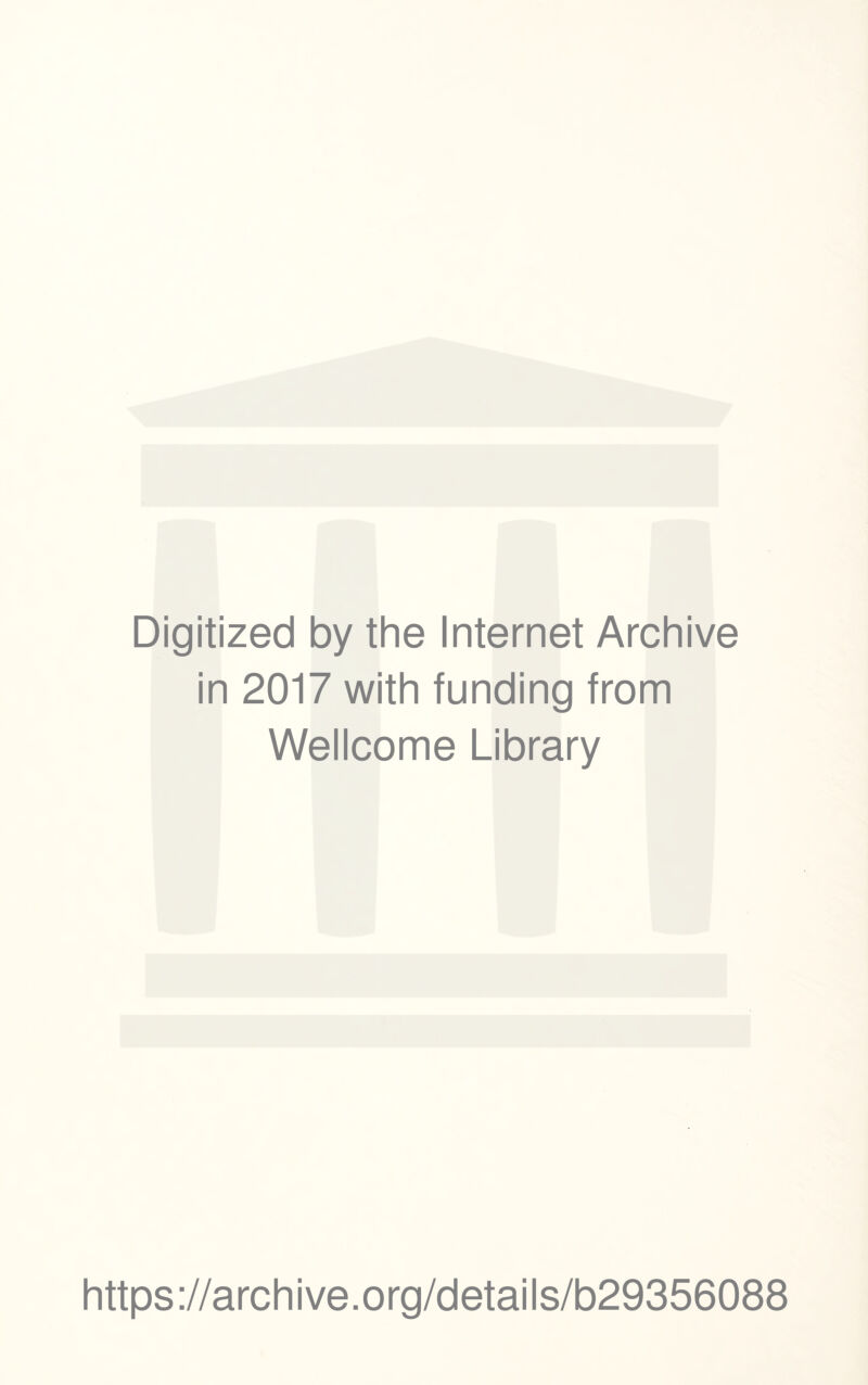 Digitized by the Internet Archive in 2017 with funding from Wellcome Library https://archive.org/details/b29356088