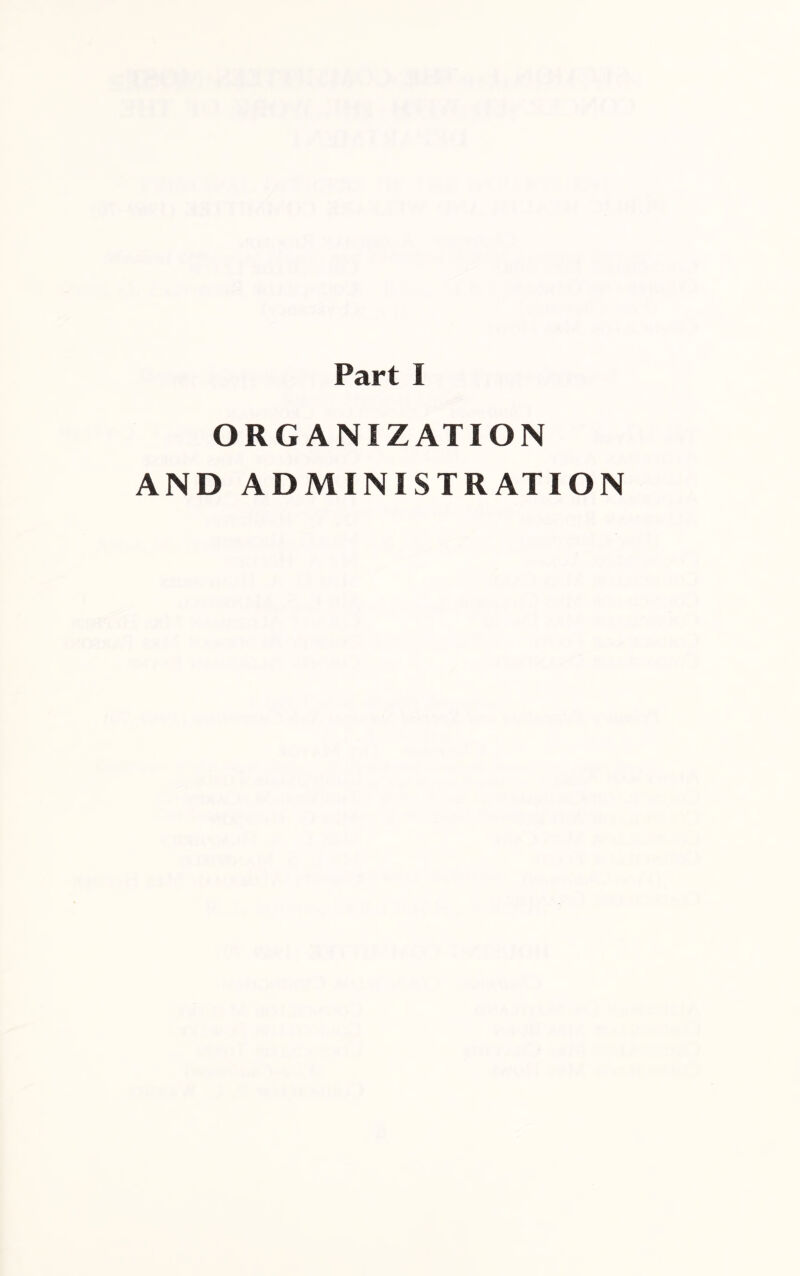 Part I ORGANIZATION AND ADMINISTRATION