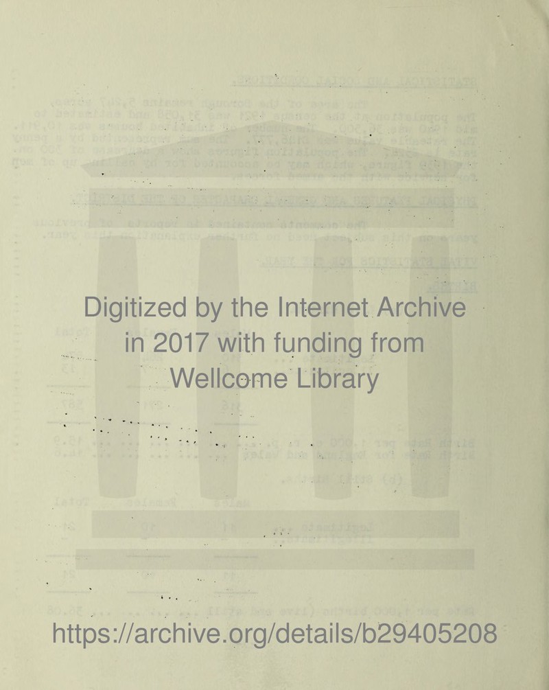Digitized by the Internet Archive in 2017 with funding from Wellcome Library https ://arch i ve. o rg/detai I s/b29405208