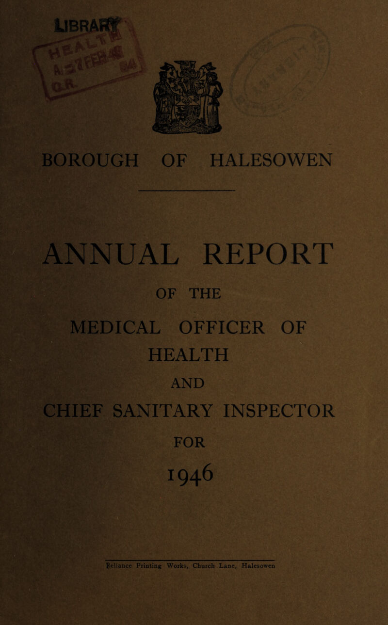 ANNUAL REPORT f. A- ; OF THE MEDICAL OFFICER OF HEALTH AND CHIEF SANITARY INSPECTOR FOR 1946