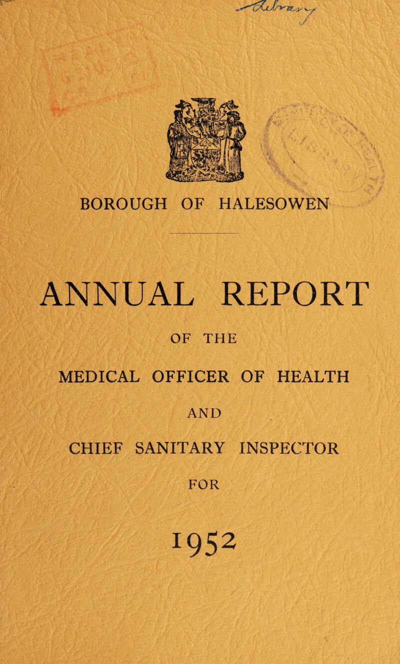 ANNUAL REPORT OF THE MEDICAL OFFICER OF HEALTH AND CHIEF SANITARY INSPECTOR FOR !952