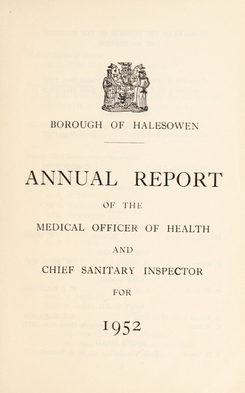 ANNUAL REPORT OF THE MEDICAL OFFICER OF HEALTH AND CHIEF SANITARY INSPECTOR FOR 19 5 2