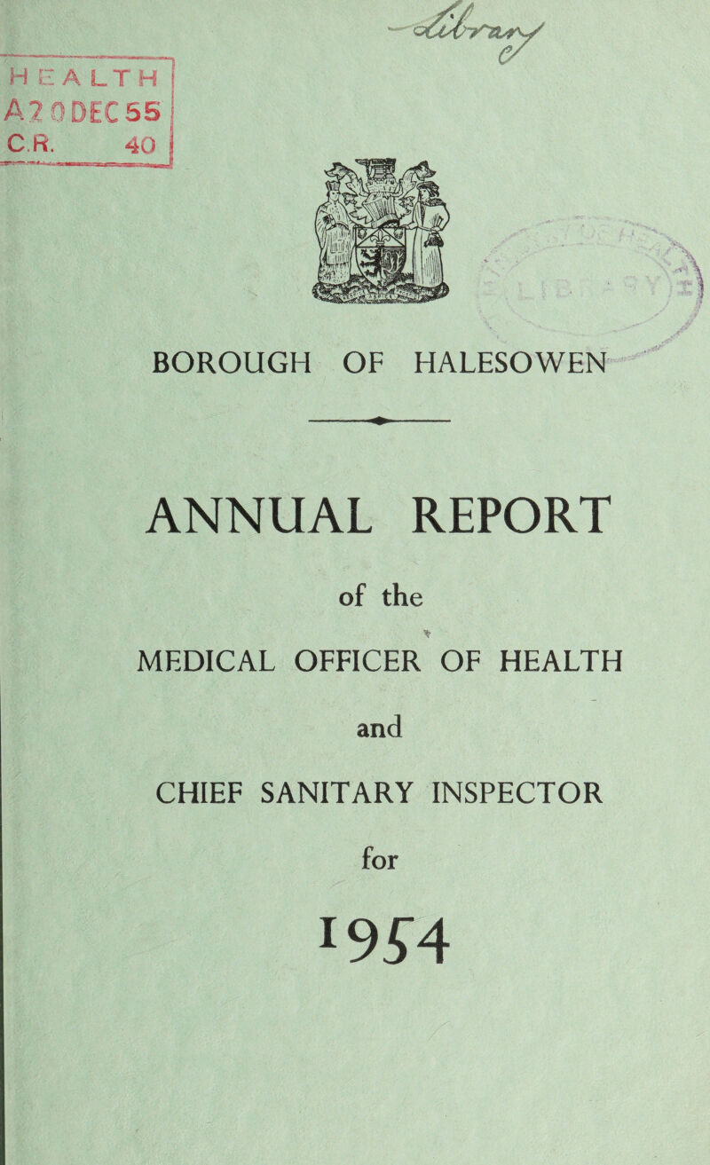 ' BOROUGH OF HALESOWEN ANNUAL REPORT of the MEDICAL OFFICER OF HEALTH and CHIEF SANITARY INSPECTOR for