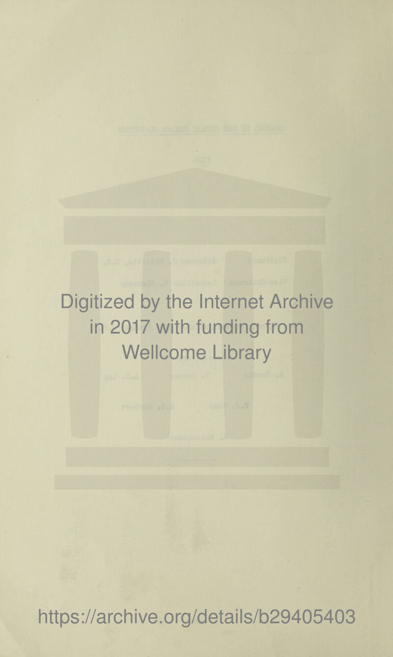Digitized by the Internet Archive in 2017 with funding from Wellcome Library https://archive.org/details/b29405403