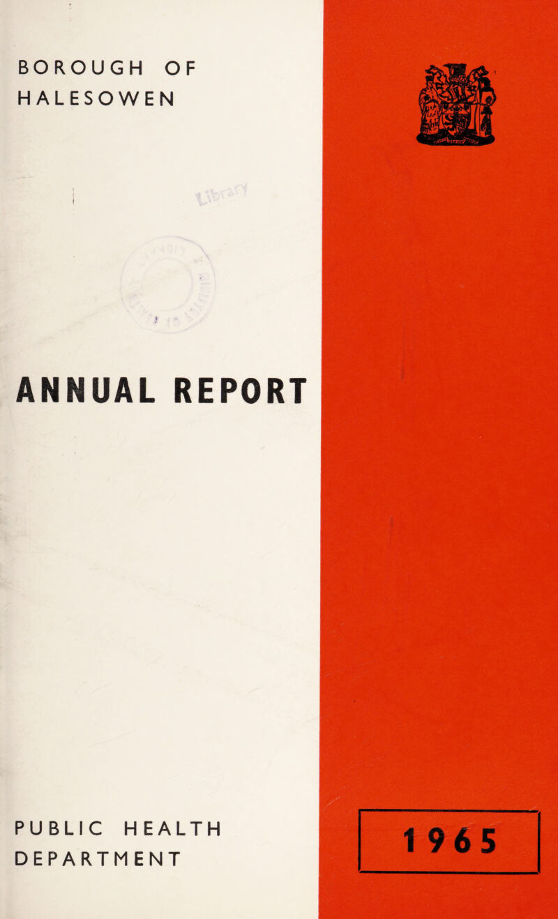 BOROUGH OF HALESOWEN * p ANNUAL REPORT PUBLIC HEALTH DEPARTMENT