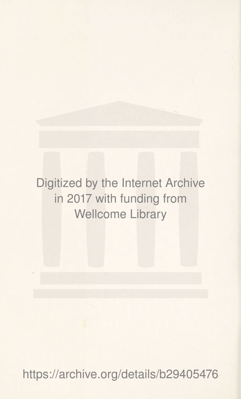 Digitized by the Internet Archive in 2017 with funding from Wellcome Library https://archive.org/details/b29405476