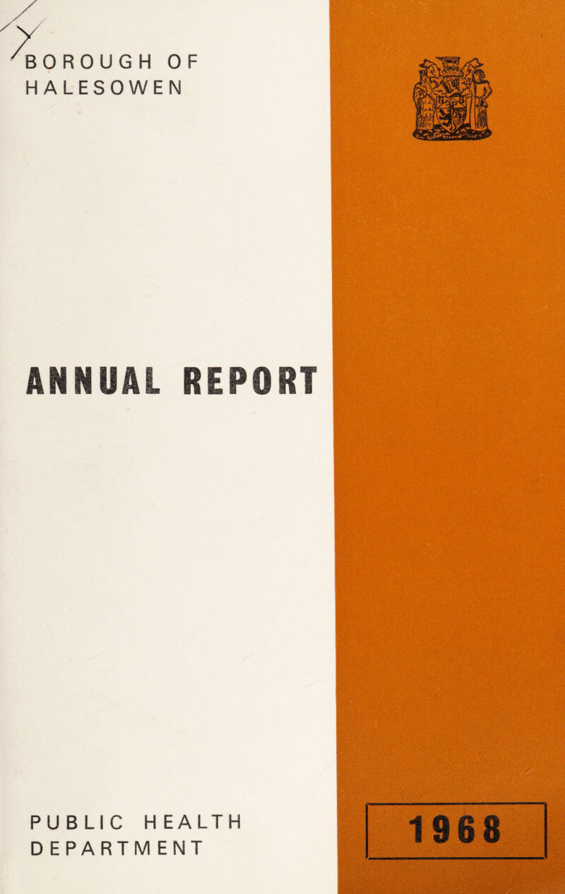 / BOROUGH OF HALESOWEN ANNUAL REPORT PUBLIC HEALTH DEPARTM ENT