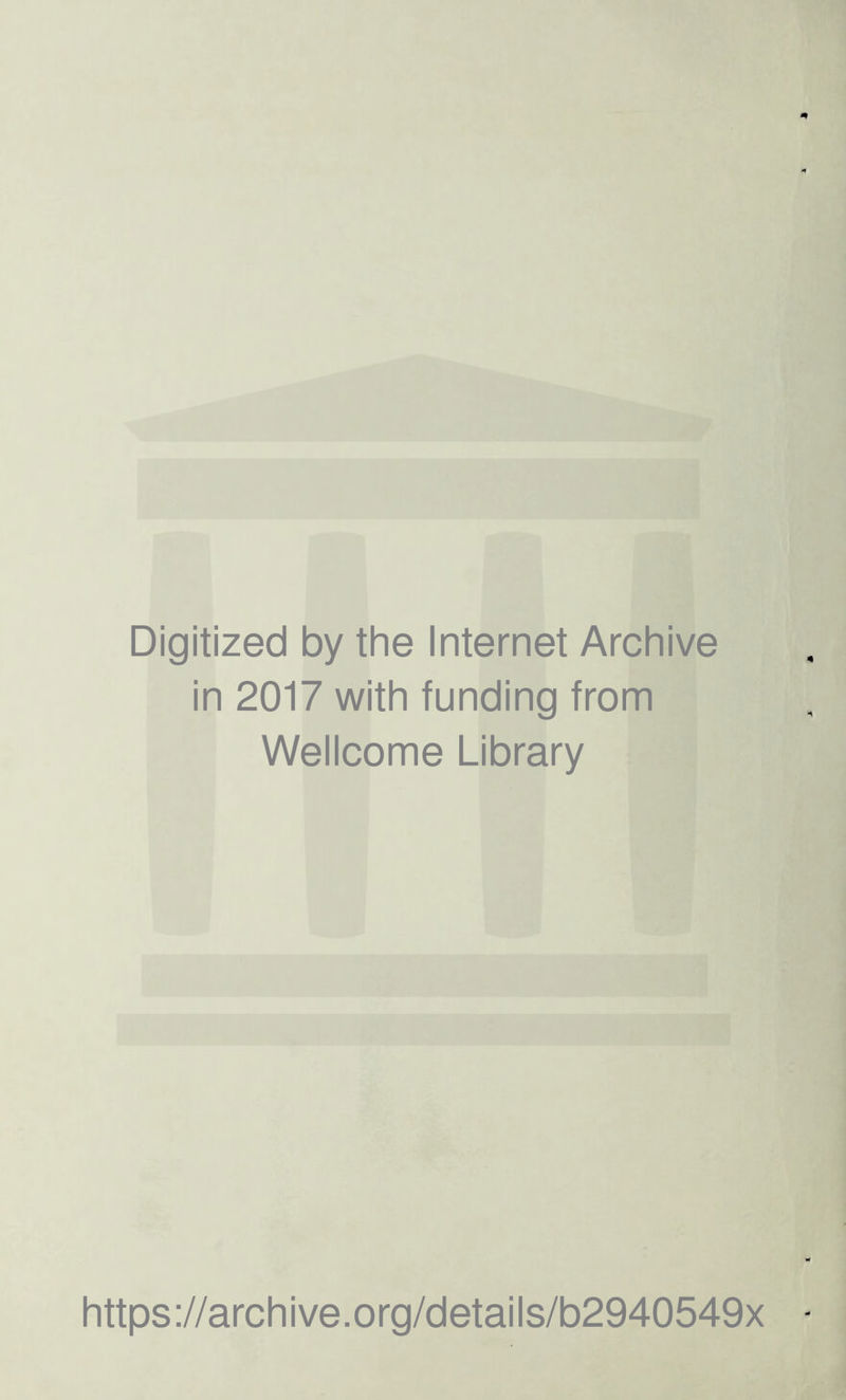 Digitized by the Internet Archive in 2017 with funding from Wellcome Library https://archive.org/details/b2940549x