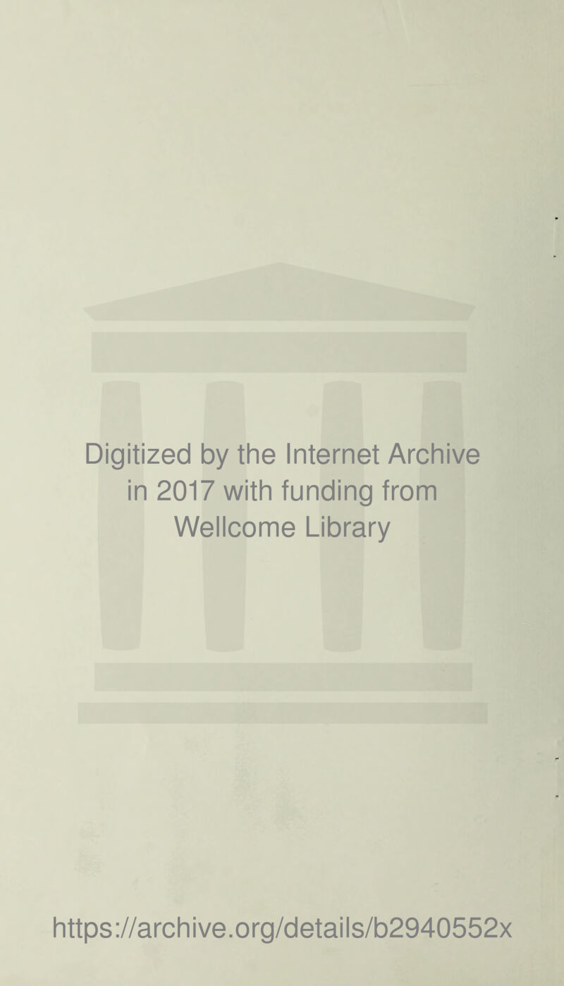 Digitized by the Internet Archive in 2017 with funding from Wellcome Library https://archive.org/details/b2940552x