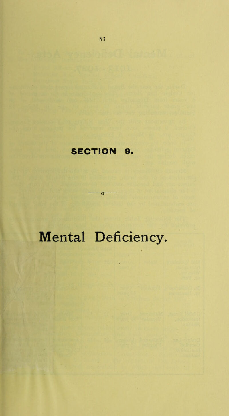 SECTION 9. o- Mental Deficiency.