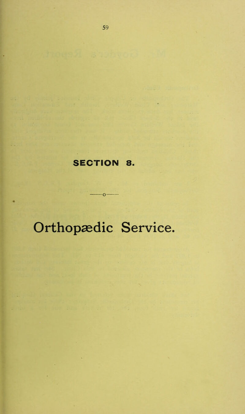 SECTION 8. -o- Orthopaedic Service.