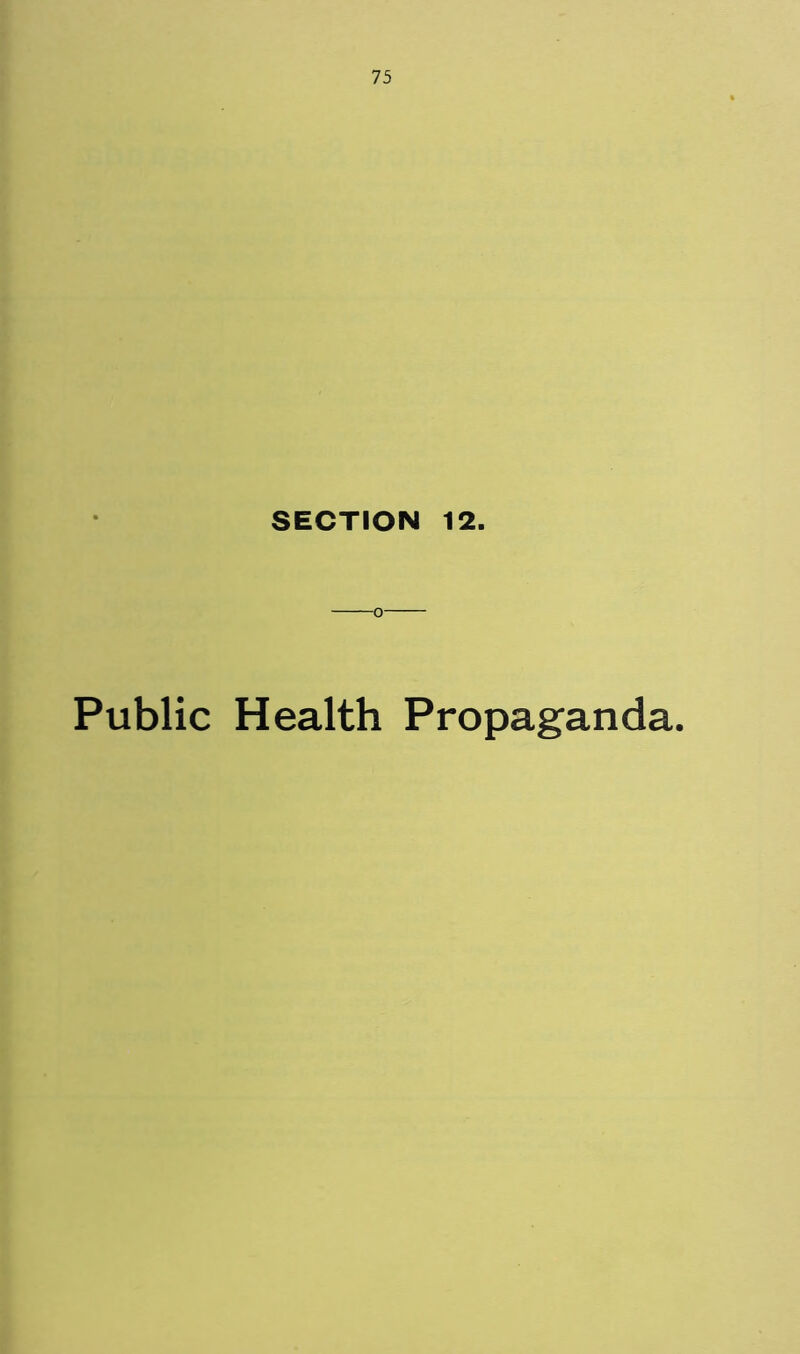 SECTION 12. -o- Public Health Propaganda.