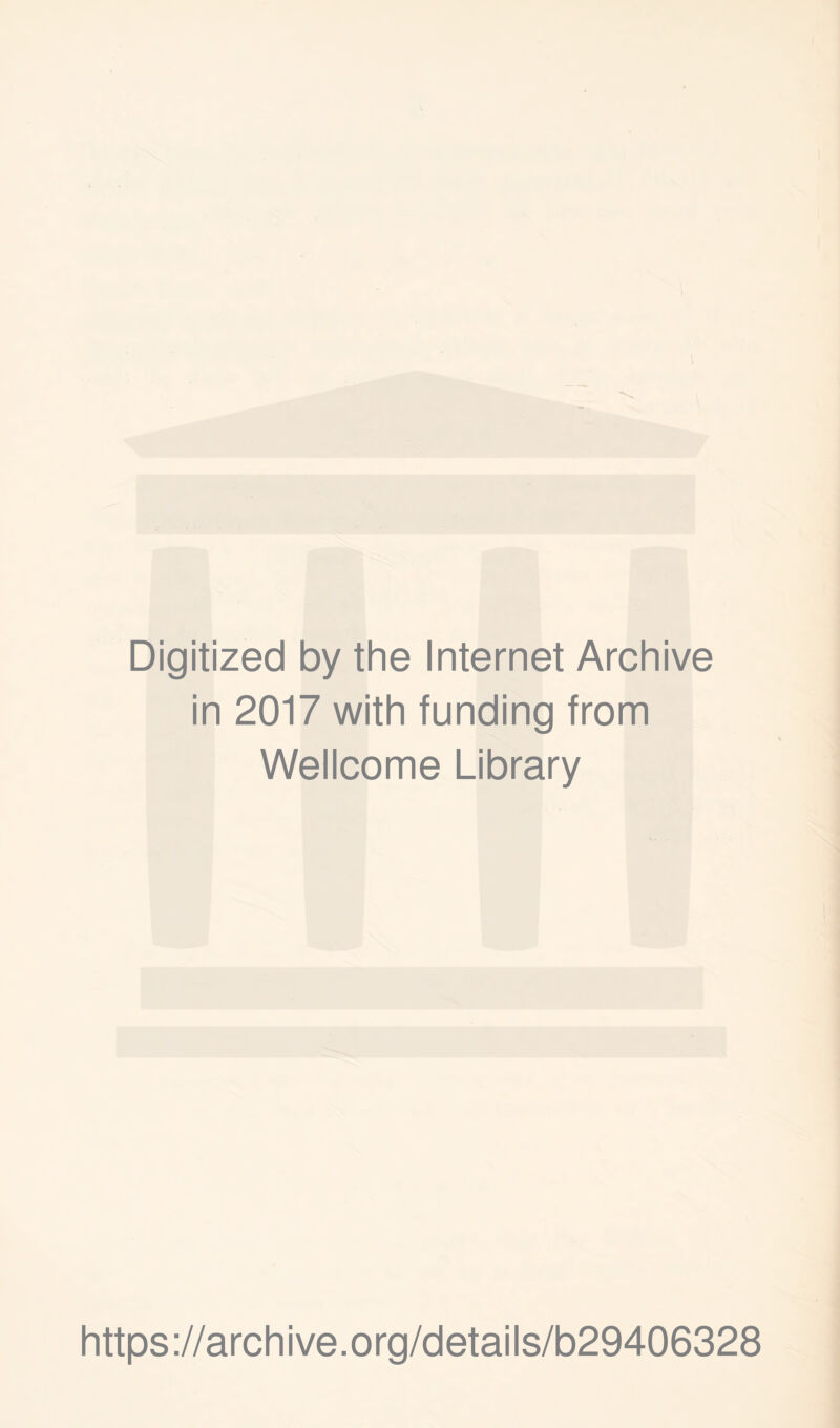 \ Digitized by the Internet Archive in 2017 with funding from Wellcome Library https://archive.org/details/b29406328