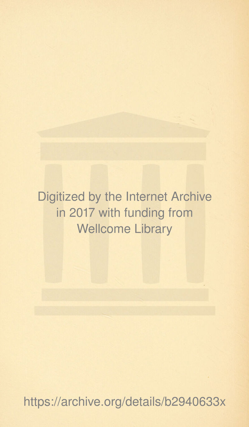 Digitized by the Internet Archive in 2017 with funding from Wellcome Library https://archive.org/details/b2940633x