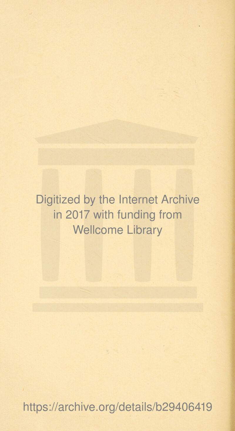 Digitized by the Internet Archive in 2017 with funding from Wellcome Library https://archive.org/details/b29406419