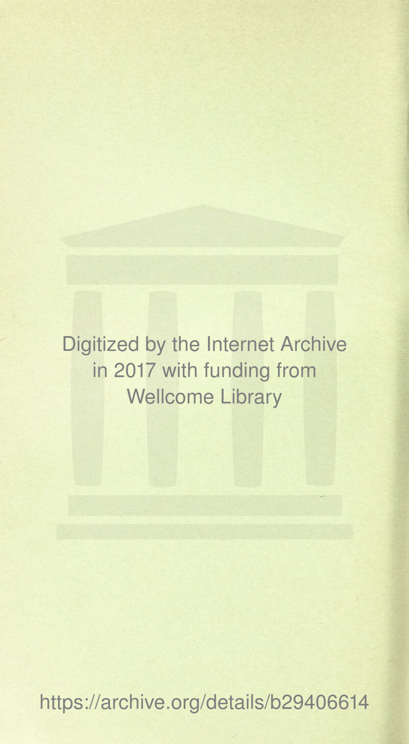 Digitized by the Internet Archive in 2017 with funding from Wellcome Library https://archive.org/details/b29406614