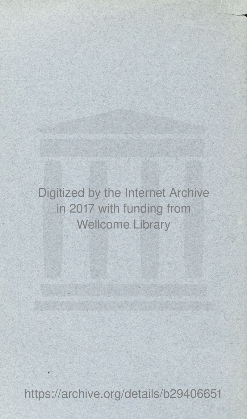 Digitized by the Internet Archive in 2017 with funding from Wellcome Library https://archive.org/details/b29406651