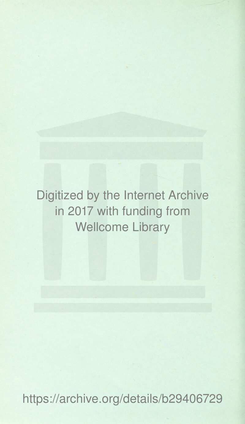 Digitized by the Internet Archive in 2017 with funding from Wellcome Library https://archive.org/details/b29406729