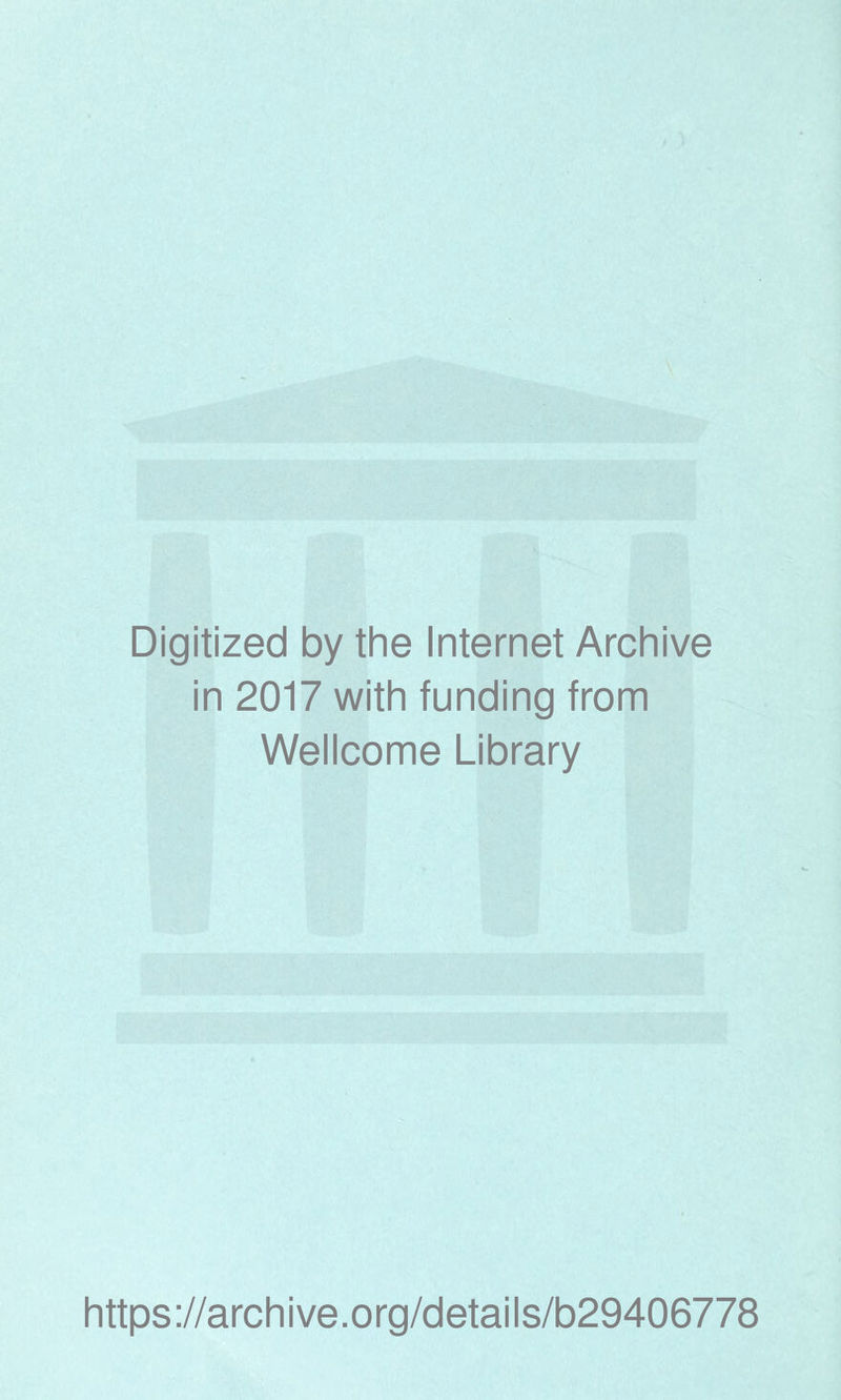 Digitized by the Internet Archive in 2017 with funding from Wellcome Library https://archive.org/details/b29406778