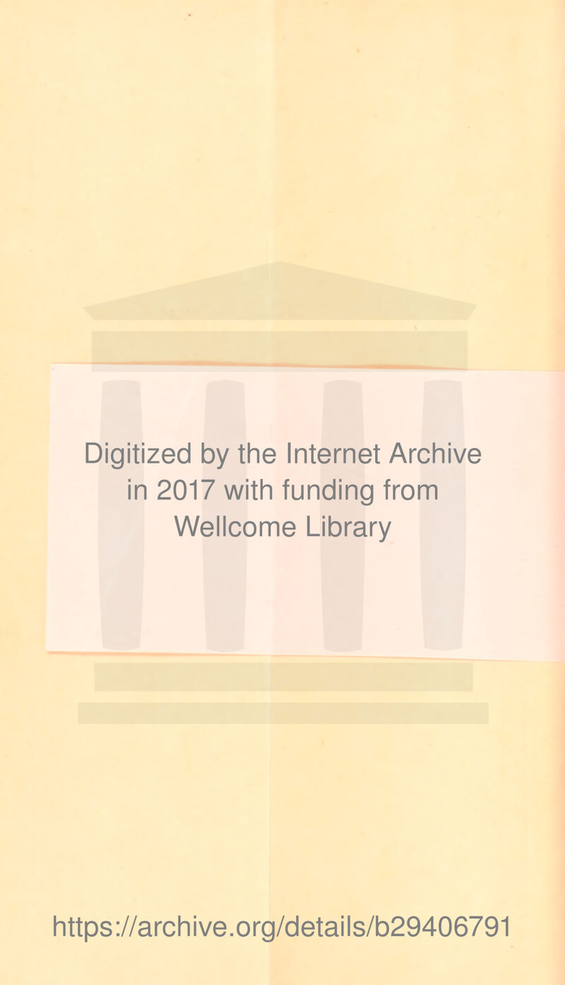 Digitized by the Internet Archive in 2017 with funding from Wellcome Library https://archive.org/details/b29406791