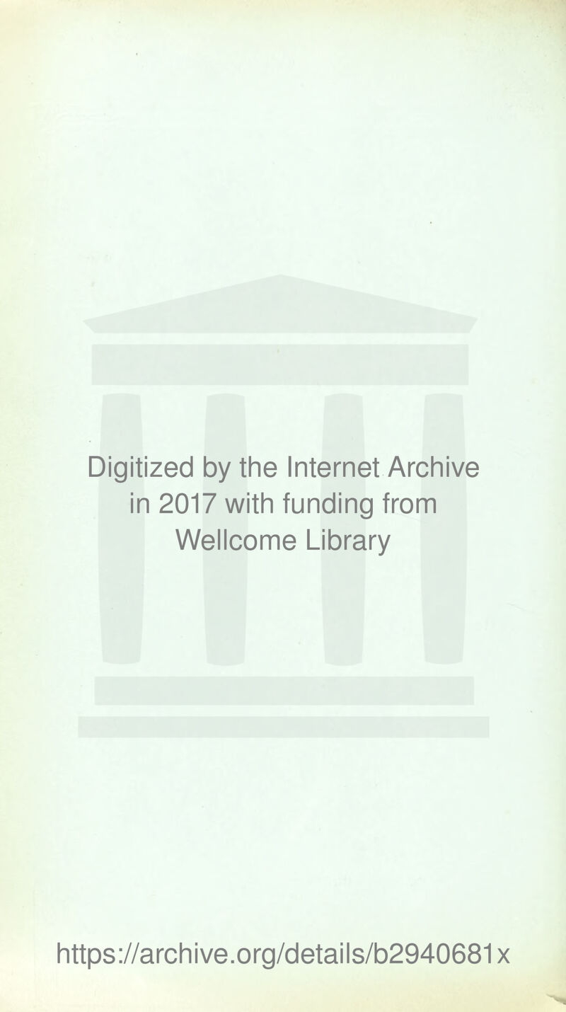 Digitized by the Internet Archive in 2017 with funding from Wellcome Library https://archive.org/details/b2940681x