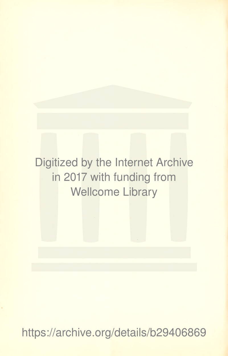 Digitized by the Internet Archive in 2017 with funding from Wellcome Library https://archive.org/details/b29406869
