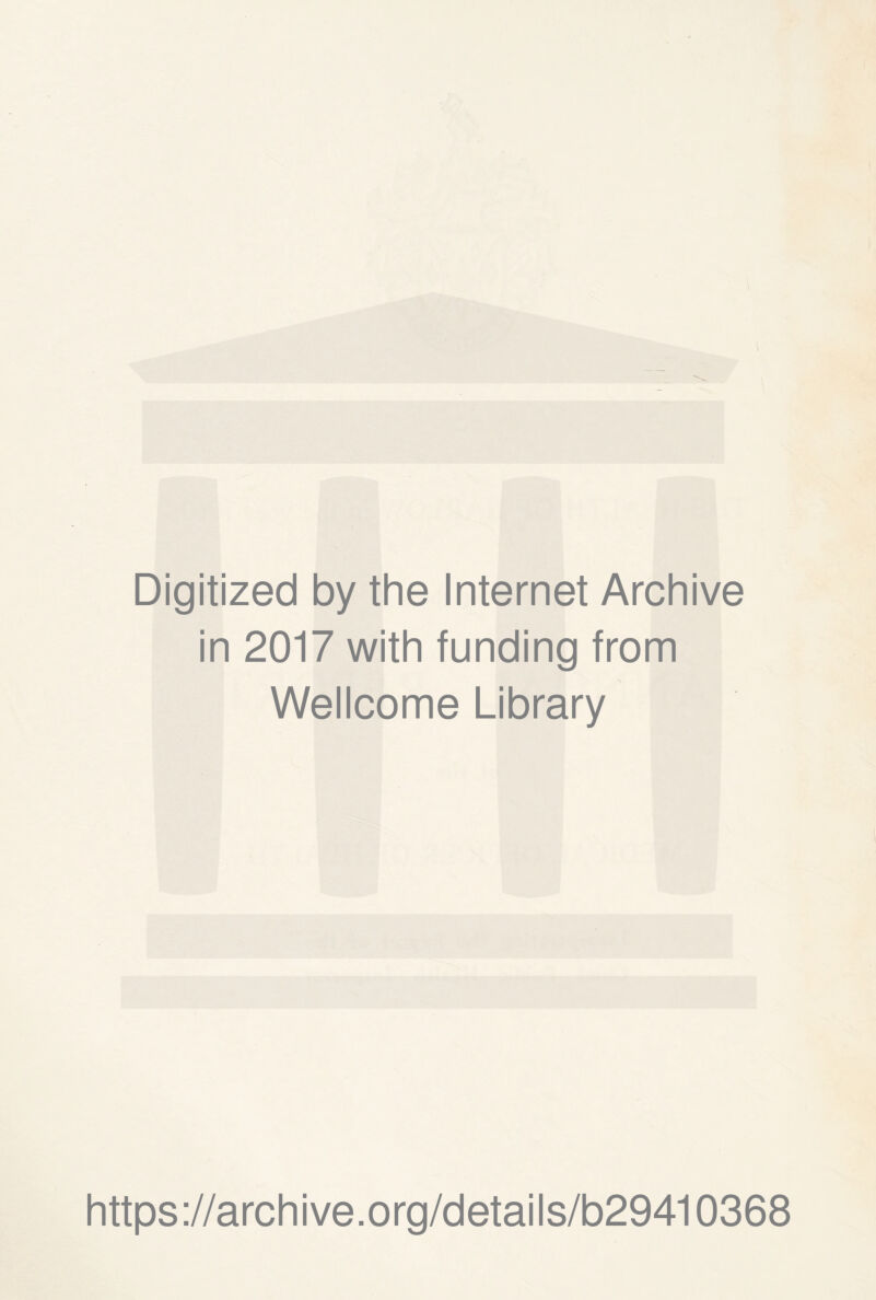 Digitized by the Internet Archive in 2017 with funding from Wellcome Library https://archive.org/details/b29410368