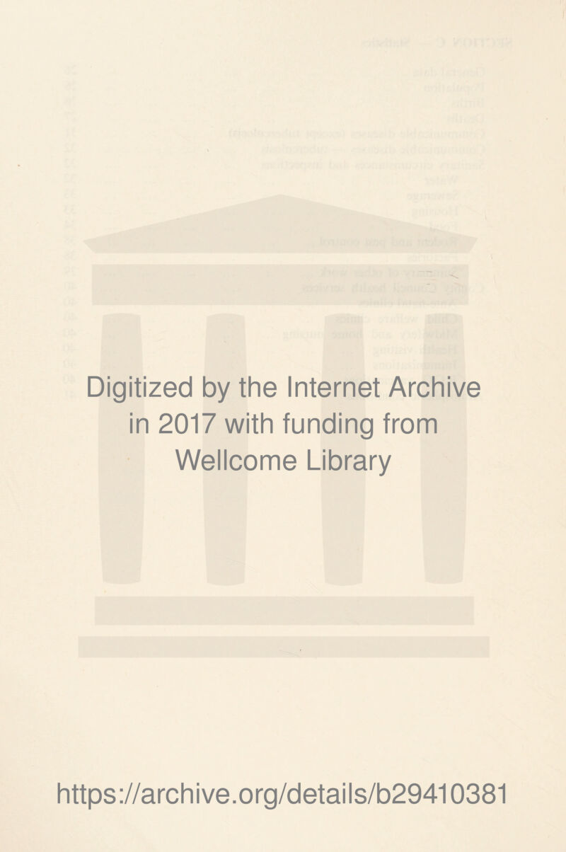 Digitized by the Internet Archive in 2017 with funding from Wellcome Library https://archive.org/details/b29410381