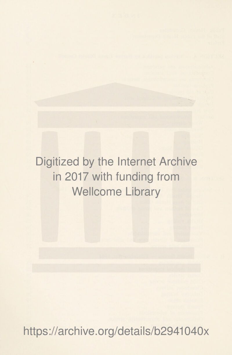 Digitized by the Internet Archive in 2017 with funding from Wellcome Library https://archive.org/details/b2941040x