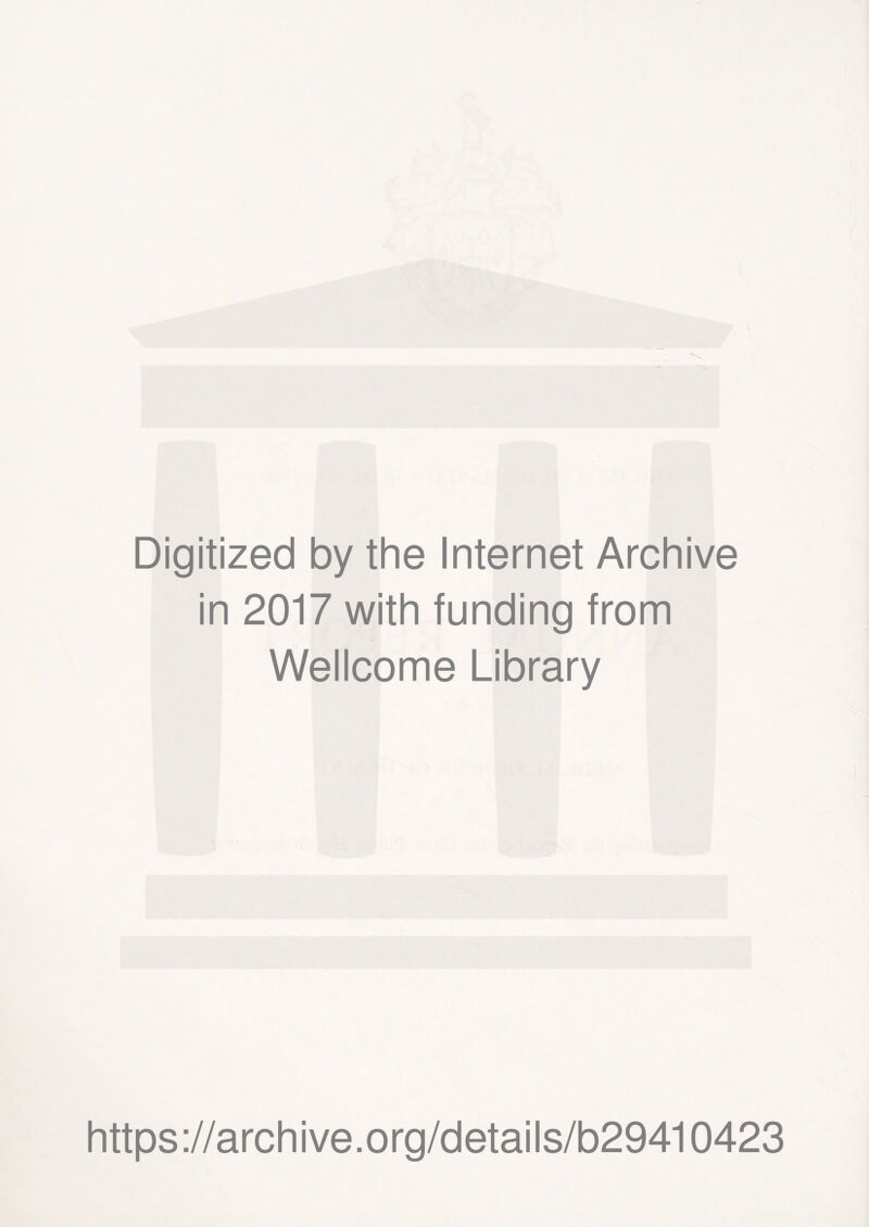 Digitized by the Internet Archive in 2017 with funding from Wellcome Library https://archive.org/details/b29410423