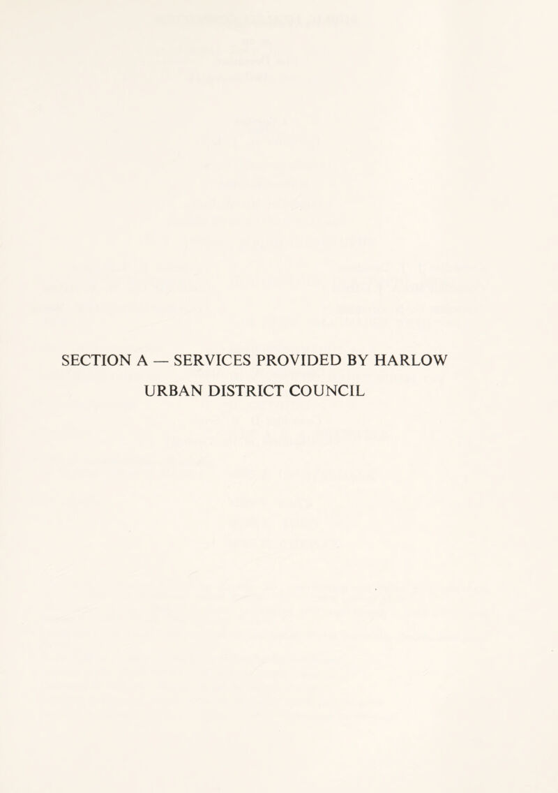 SECTION A — SERVICES PROVIDED BY HARLOW URBAN DISTRICT COUNCIL