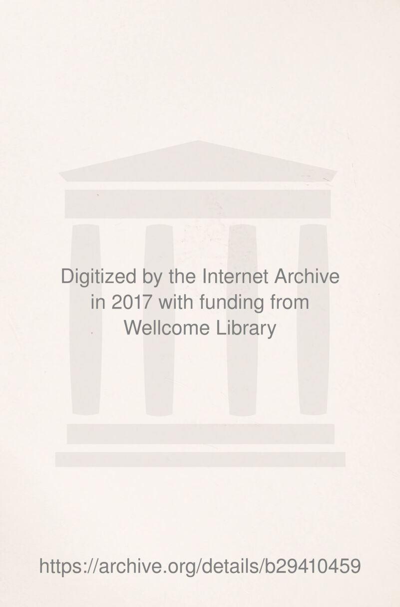 Digitized by the Internet Archive in 2017 with funding from Wellcome Library https://archive.org/details/b29410459