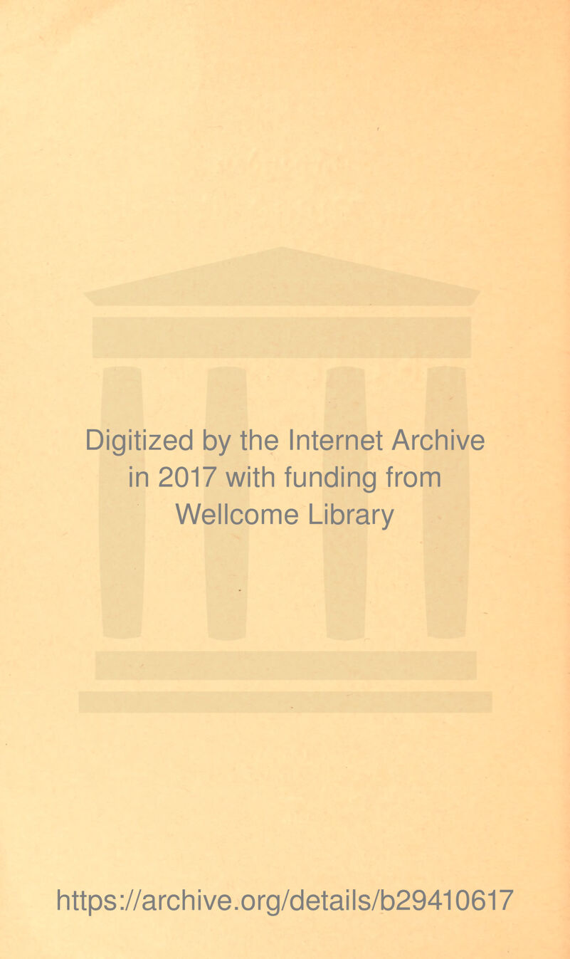 Digitized by the Internet Archive in 2017 with funding from Wellcome Library https://archive.org/details/b29410617